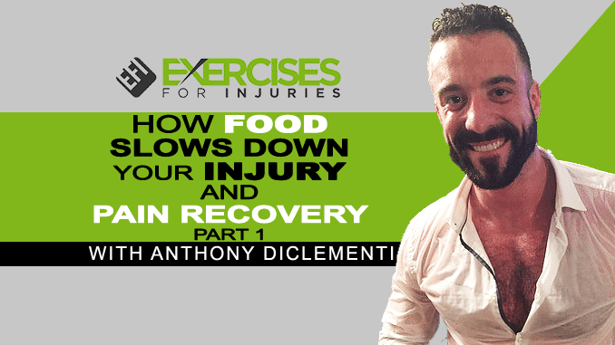 How Food Slows Down Your Injury and Pain Recovery with Anthony DiClementi (Part 1) copy