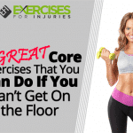3 GREAT Core Exercises That You Can Do If You Can’t Get On the Floor