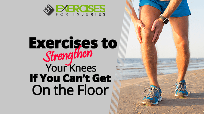 Exercises to Strengthen Your Knees If You Can’t Get On