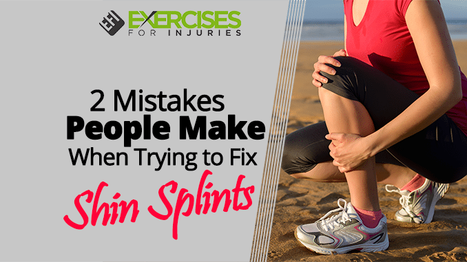 2 Mistakes People Make When Trying to Fix Shin Splints