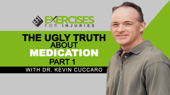 The Ugly Truth About Medication with Dr Kevin Cuccaro Part 1 copy