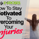 How To Stay Motivated To Overcome Your Injuries