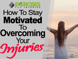 How To Stay Motivated To Overcoming Your Injuries