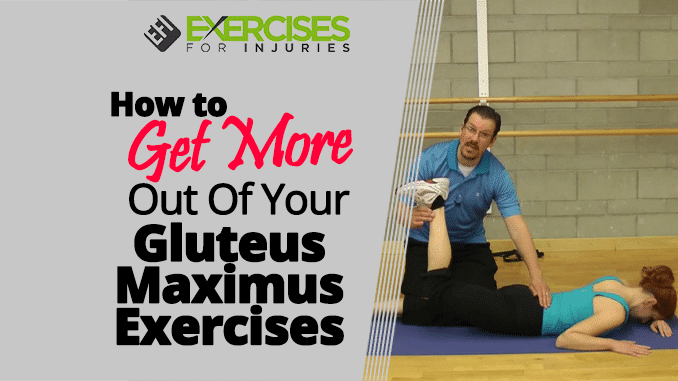 How to Get More Out Of Your Gluteus Maximus Exercises