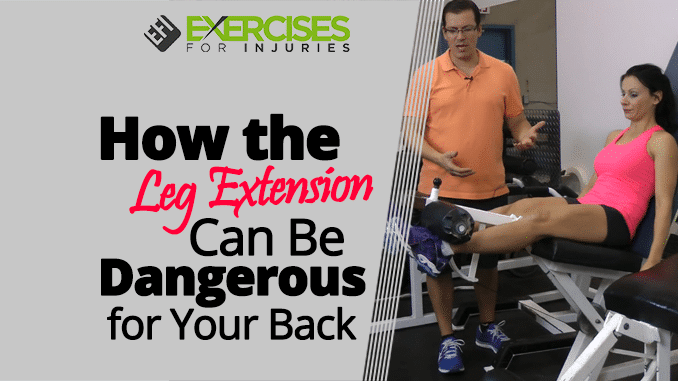 How the Leg Extension Can Be Dangerous for Your Back
