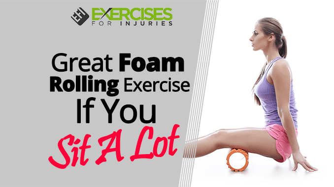 Great Foam Rolling Exercise If You Sit A Lot