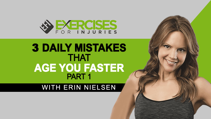 Three Daily Mistakes That Age You Faster with Erin Nielsen – Part 1