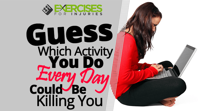 Guess Which Activity You Do Every Day Could Be Killing You