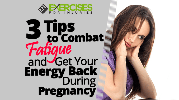 3 Tips to Combat Fatigue and Get Your Energy Back During Pregnancy