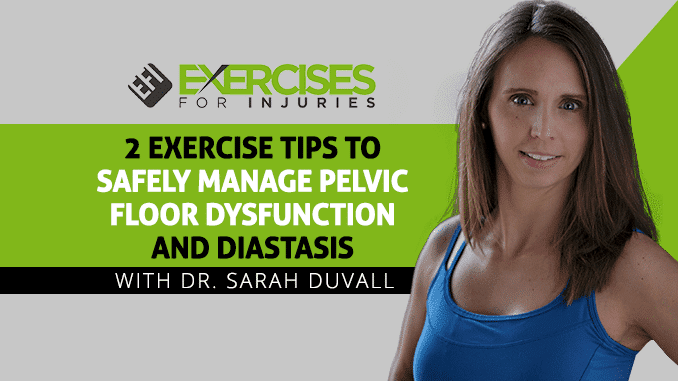 2 Exercise Tips To Safely Manage Pelvic Floor Dysfunction and Diastasis
