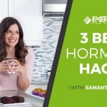 3 Best Hormone Hacks
