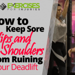 How to Keep Sore Hips and Shoulders From Ruining Your Deadlift