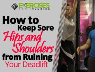 How to Keep Sore Hips and Shoulders from Ruining Your Deadlift