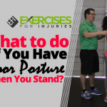 What to do If You Have Poor Posture when You Stand