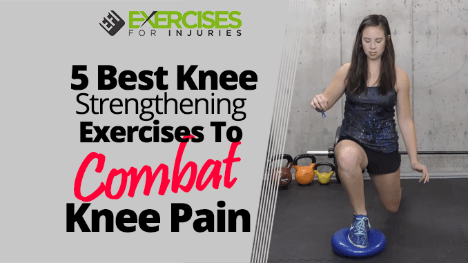 5 Best Knee Strengthening Exercises To Combat Knee Pain