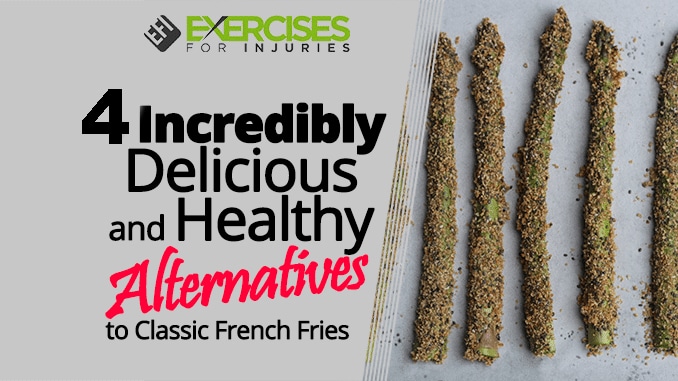 4 Incredibly Delicious and Healthy Alternatives to Classic French Fries