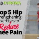 Top 5 Hip Strengthening Exercises to Reduce Knee Pain