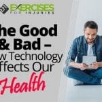 The Good & Bad ― How Technology Affects Our Health