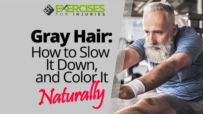 Gray Hair How to Slow It Down, and Color It Naturally