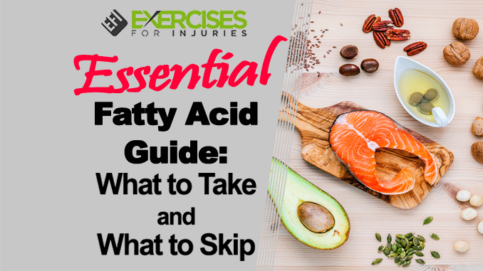 Essential Fatty Acid Guide What to Take and What to Skip