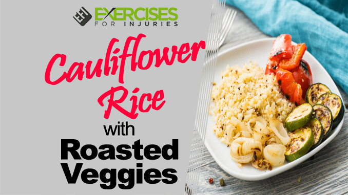 Cauliflower Rice with Roasted Veggies