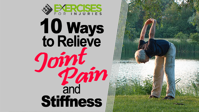 10 Ways to Relieve Joint Pain and Stiffness