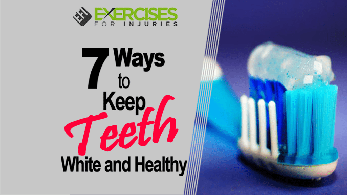 7 Ways to Keep Teeth White and Healthy