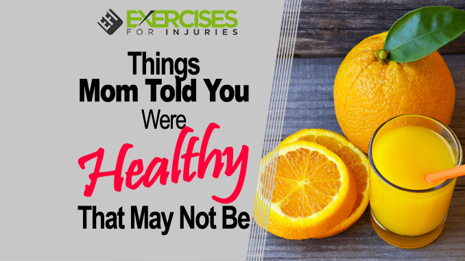 Things Mom Told You Were Healthy That May Not Be