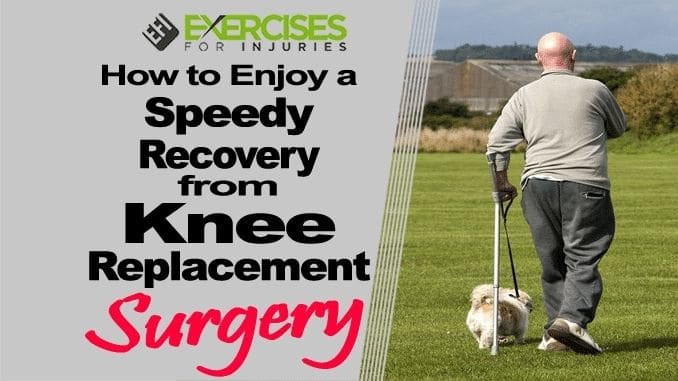 How to Enjoy a Speedy Recovery from Knee Replacement Surgery