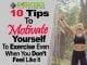 10 Tips to Motivate Yourself to Exercise Even When You Don’t Feel Like It